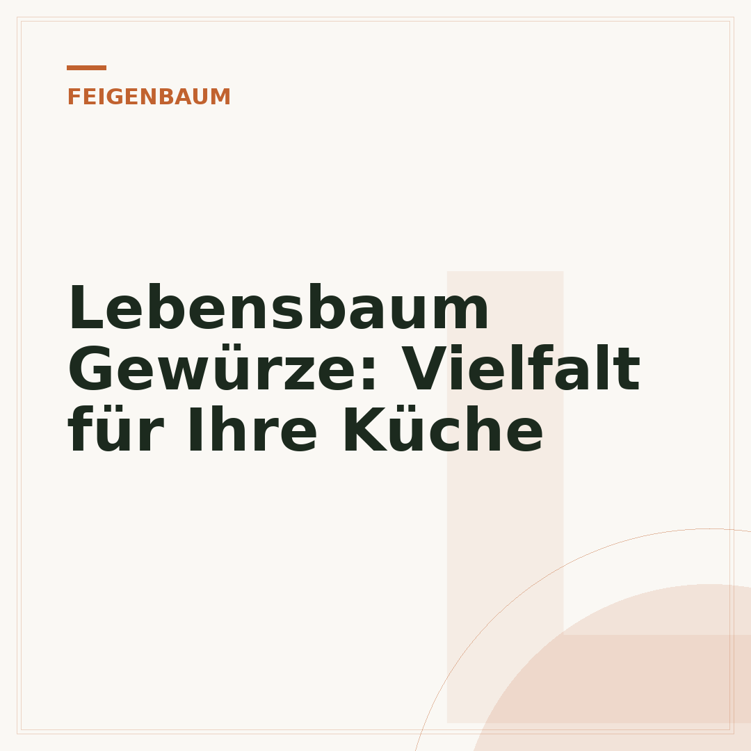 Lebensbaum Gewürze: Vielfalt für Ihre Küche