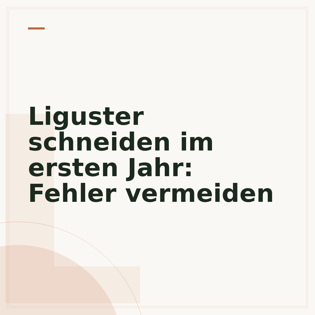 Liguster schneiden im ersten Jahr: Fehler vermeiden