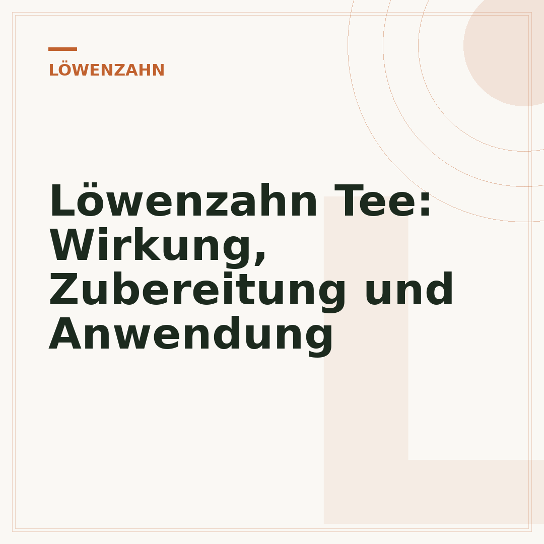 Löwenzahn Tee: Wirkung, Zubereitung und Anwendung