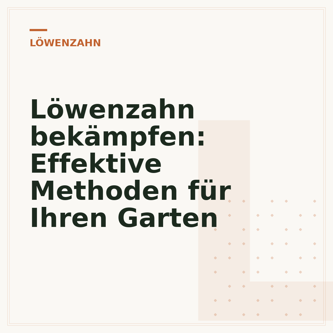Löwenzahn bekämpfen: Effektive Methoden für Ihren Garten