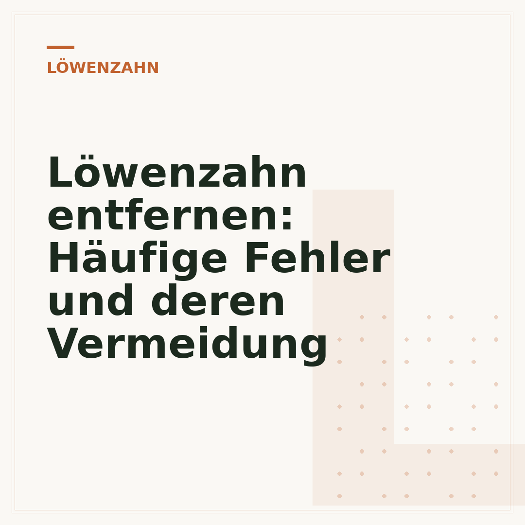 Löwenzahn entfernen: Häufige Fehler und deren Vermeidung