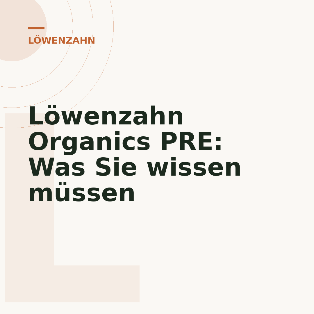 Löwenzahn Organics PRE: Was Sie wissen müssen