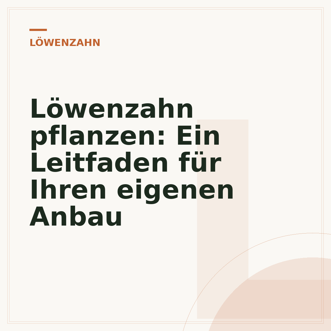Löwenzahn pflanzen: Ein Leitfaden für Ihren eigenen Anbau