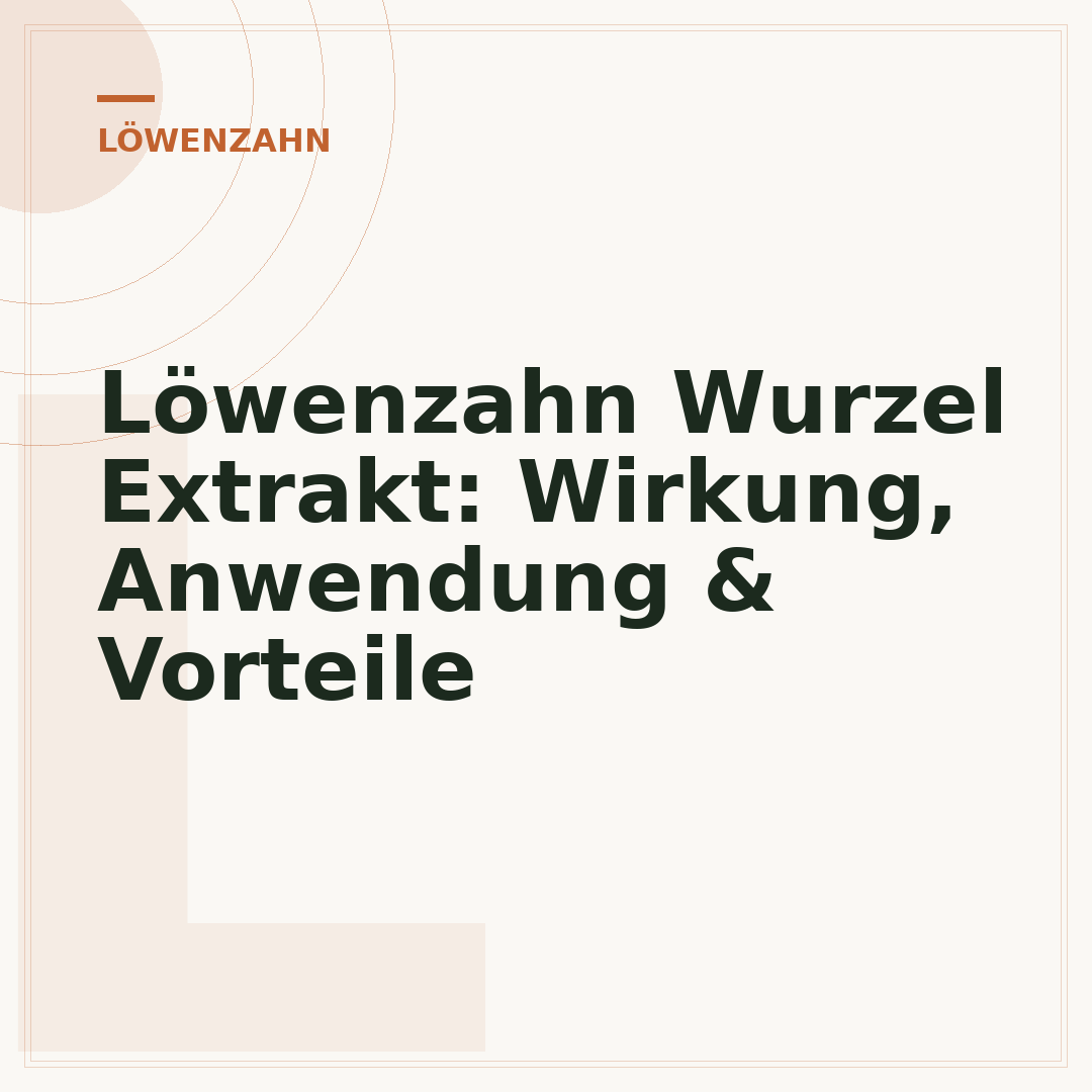 Löwenzahn Wurzel Extrakt: Wirkung, Anwendung & Vorteile