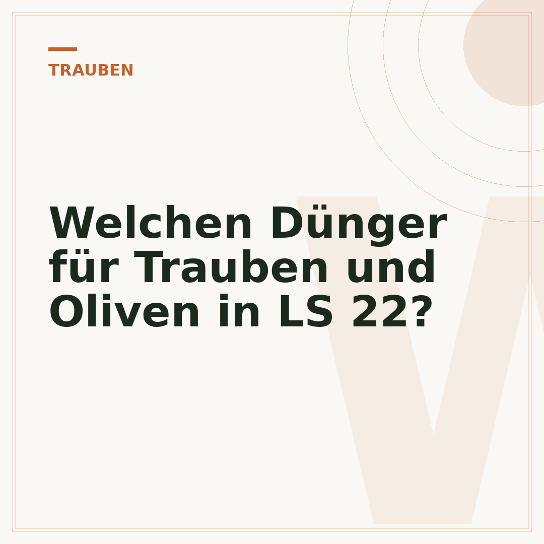 Welchen Dünger für Trauben und Oliven in LS 22?