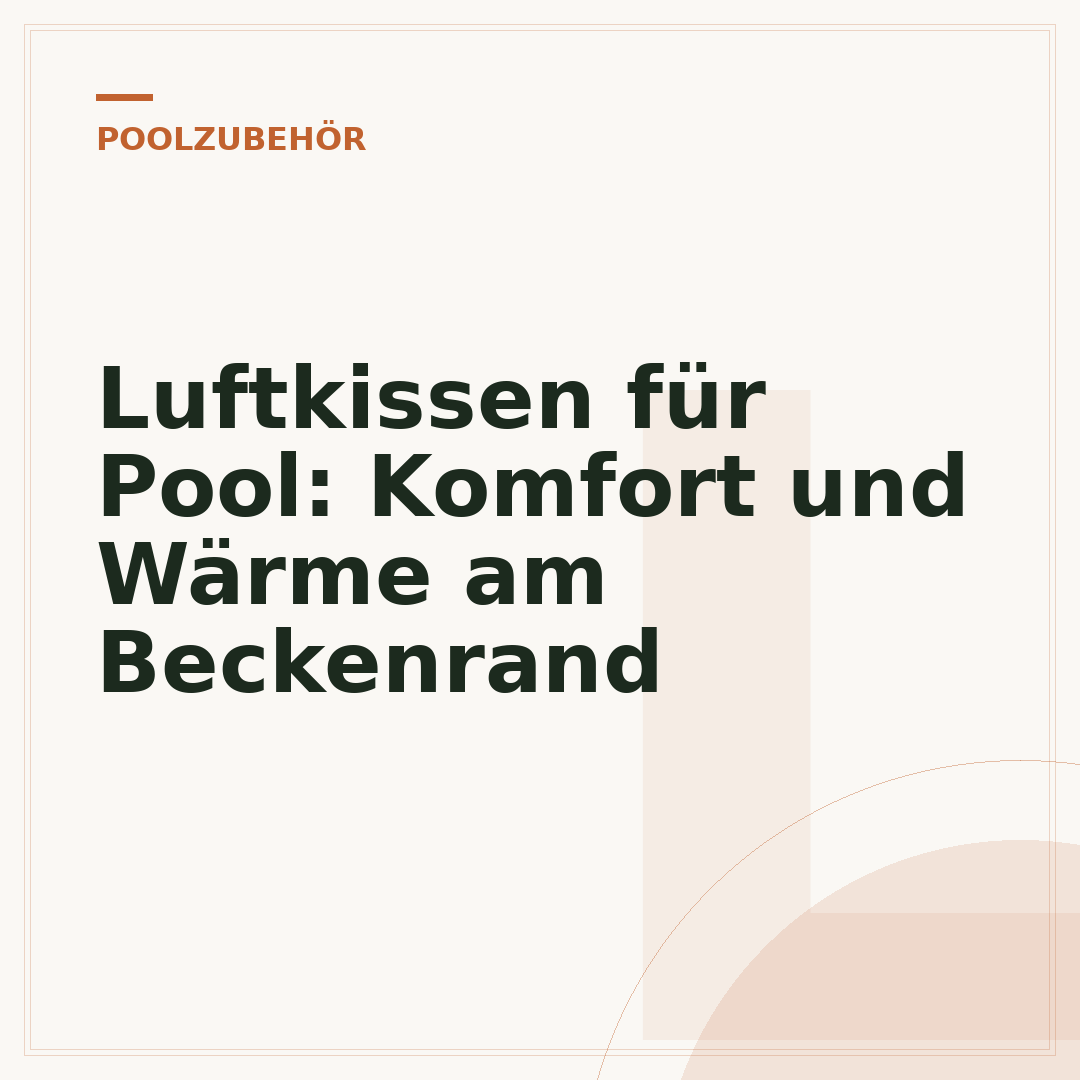 Luftkissen für Pool: Komfort und Wärme am Beckenrand