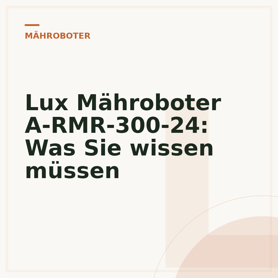 Lux Mähroboter A-RMR-300-24: Was Sie wissen müssen