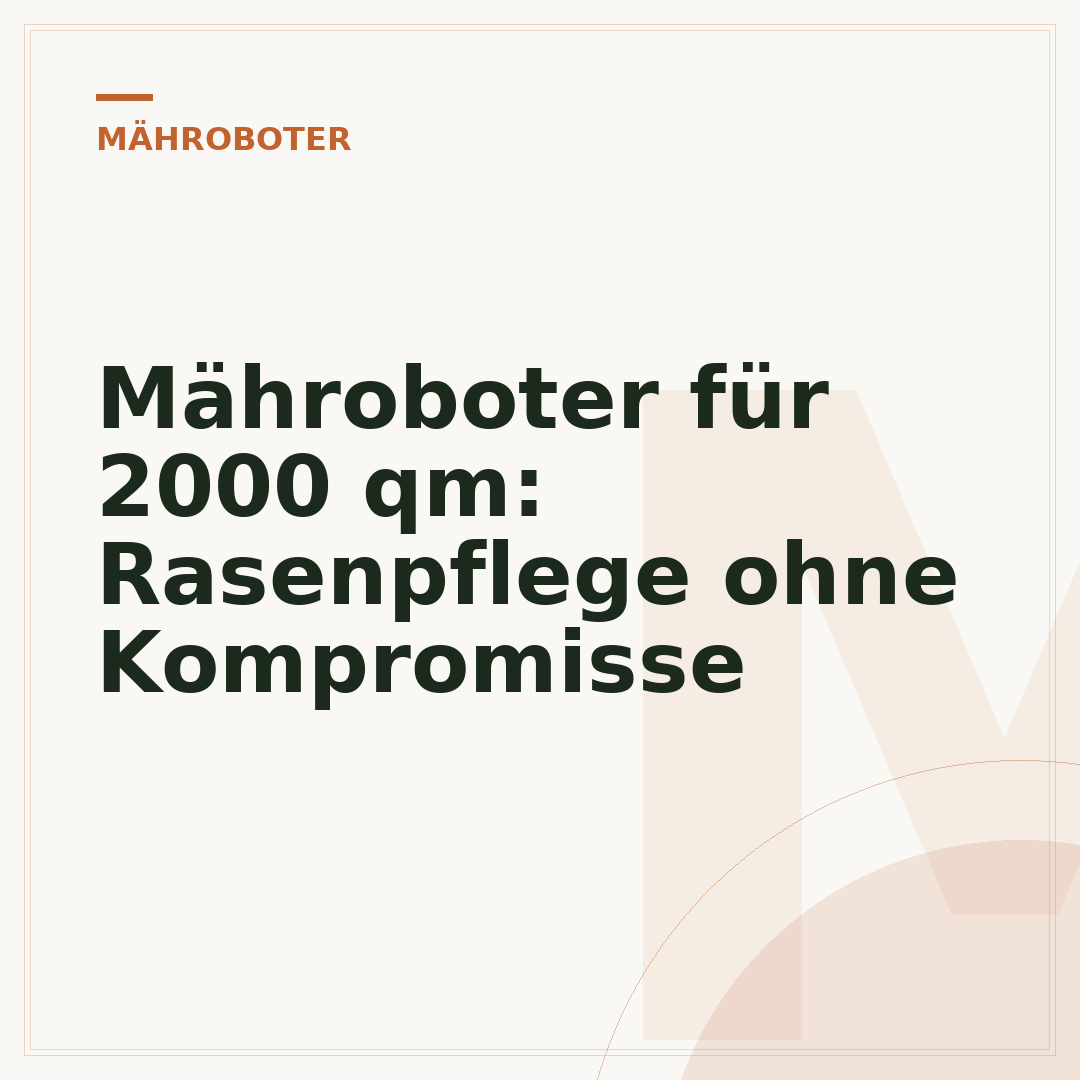 Mähroboter für 2000 qm: Rasenpflege ohne Kompromisse