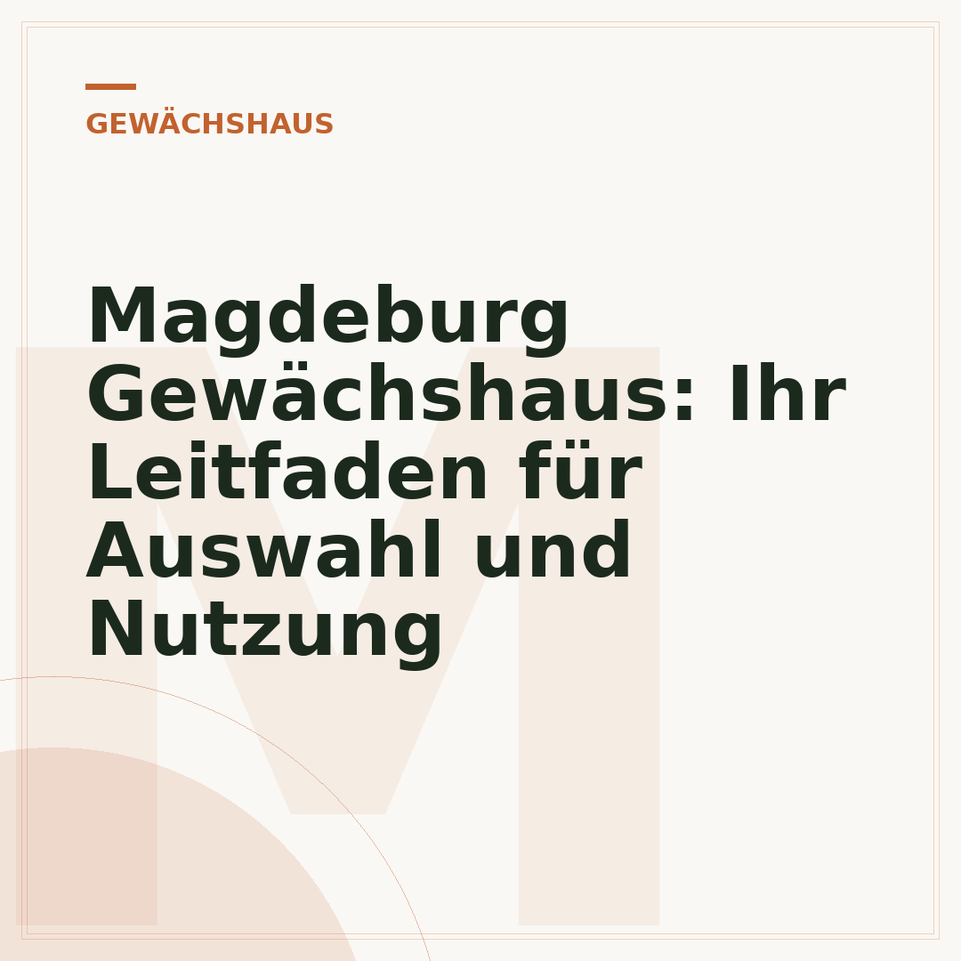 Magdeburg Gewächshaus: Ihr Leitfaden für Auswahl und Nutzung