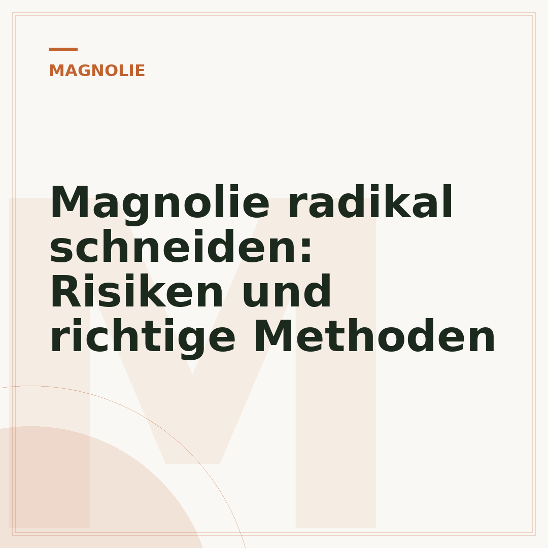Magnolie radikal schneiden: Risiken und richtige Methoden