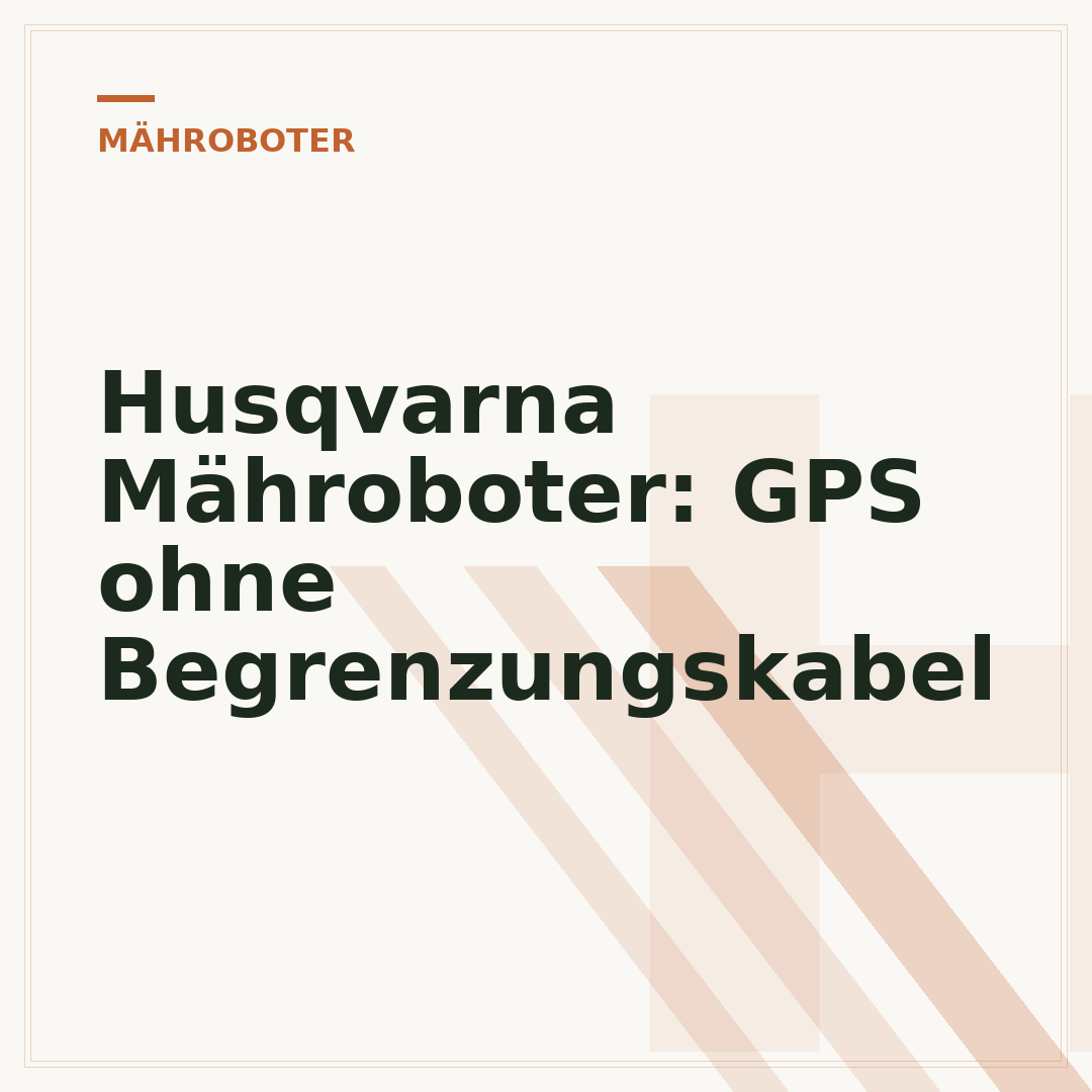 Husqvarna Mähroboter: GPS ohne Begrenzungskabel
