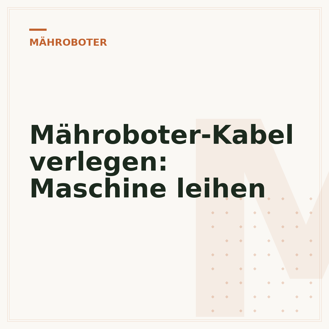 Mähroboter-Kabel verlegen: Maschine leihen