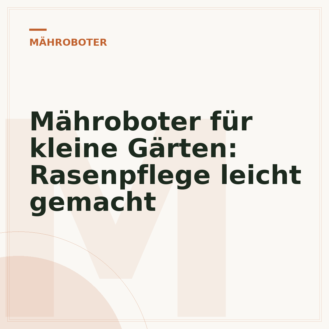 Mähroboter für kleine Gärten: Rasenpflege leicht gemacht