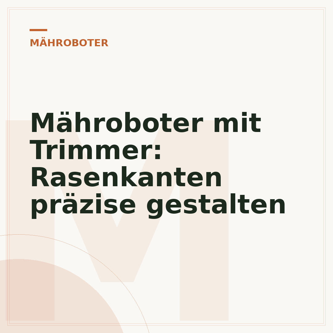 Mähroboter mit Trimmer: Rasenkanten präzise gestalten