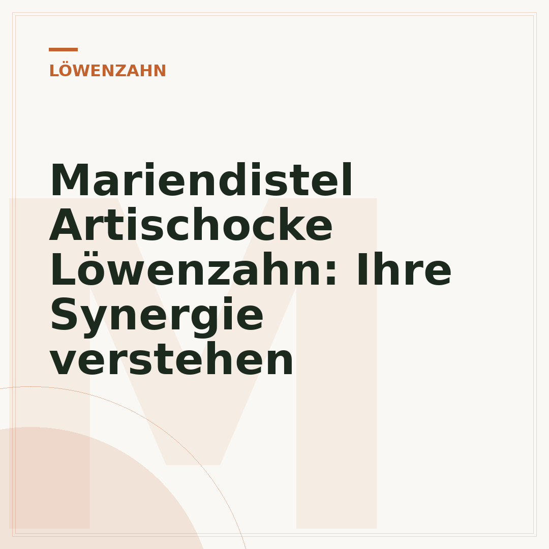 Mariendistel Artischocke Löwenzahn: Ihre Synergie verstehen