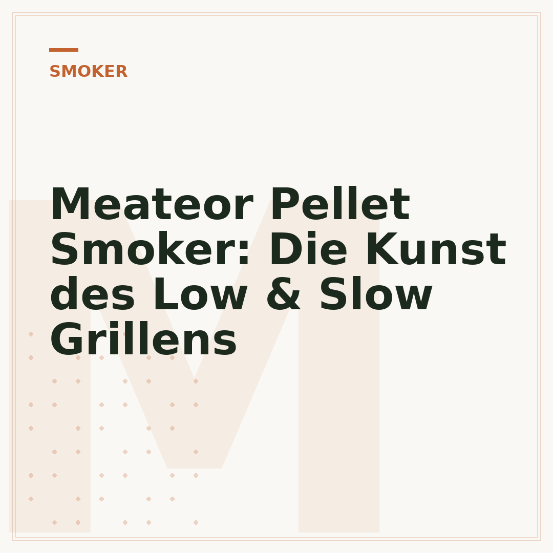 Meateor Pellet Smoker: Die Kunst des Low & Slow Grillens