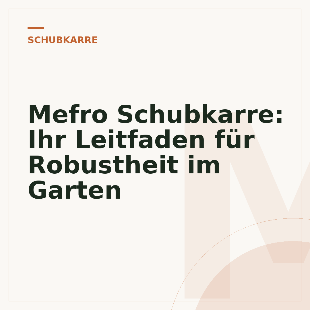 Mefro Schubkarre: Ihr Leitfaden für Robustheit im Garten