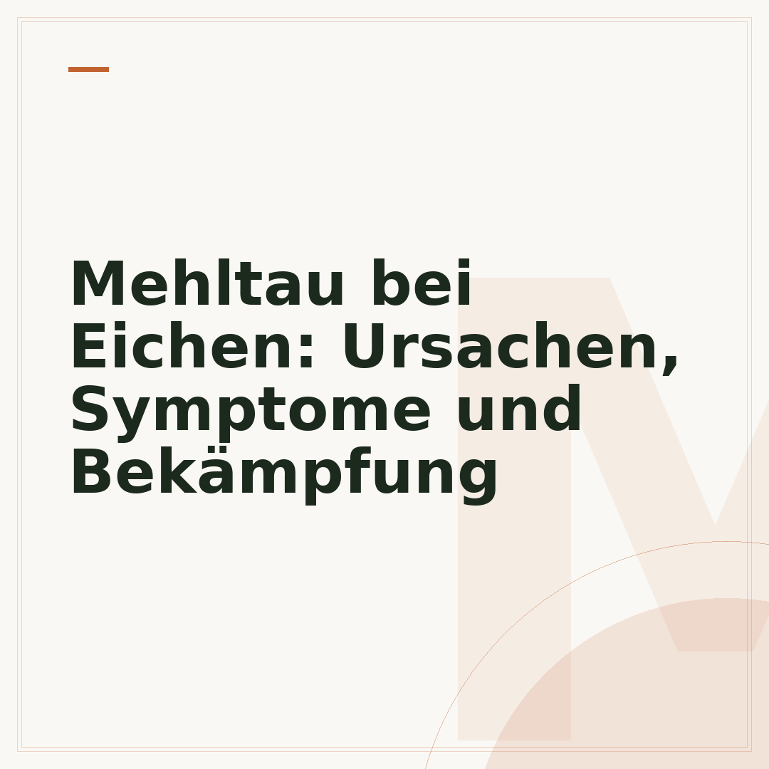 Mehltau bei Eichen: Ursachen, Symptome und Bekämpfung