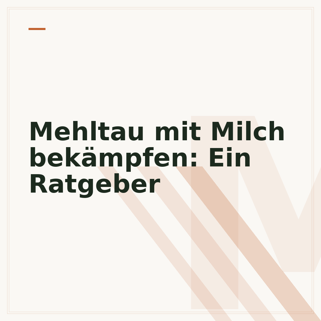 Mehltau mit Milch bekämpfen: Ein Ratgeber