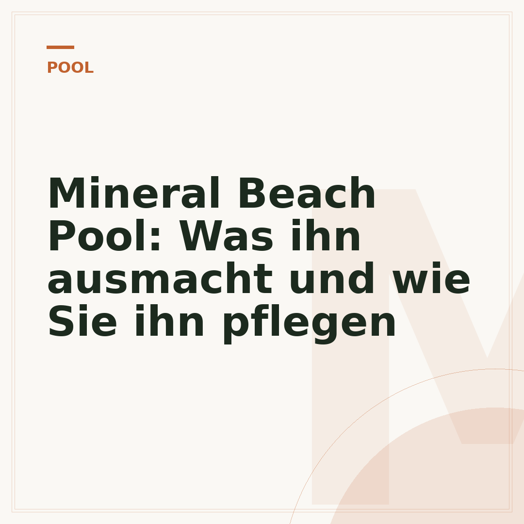 Mineral Beach Pool: Was ihn ausmacht und wie Sie ihn pflegen