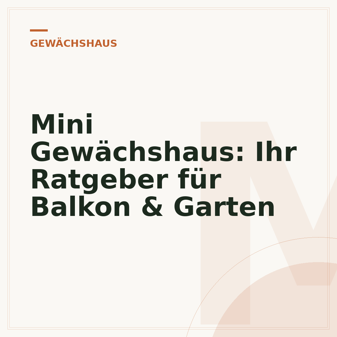 Mini Gewächshaus: Ihr Ratgeber für Balkon & Garten