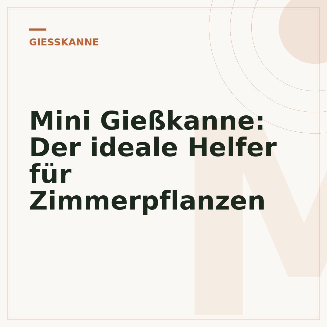 Mini Gießkanne: Der ideale Helfer für Zimmerpflanzen