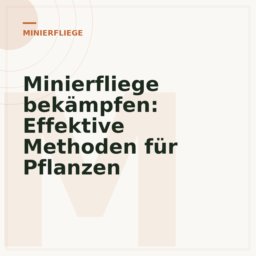 Minierfliege bekämpfen: Effektive Methoden für Pflanzen