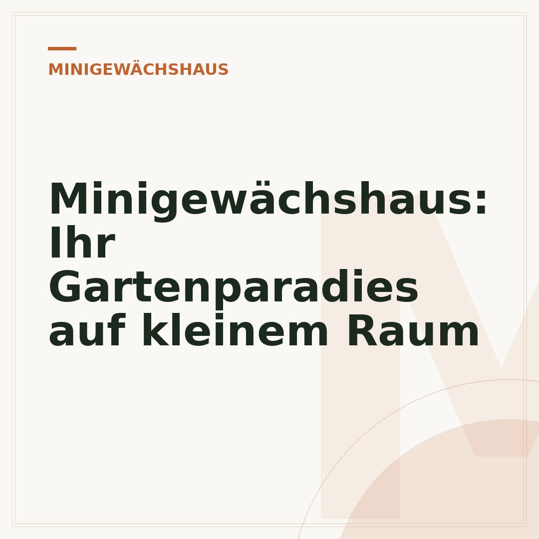 Minigewächshaus: Ihr Gartenparadies auf kleinem Raum