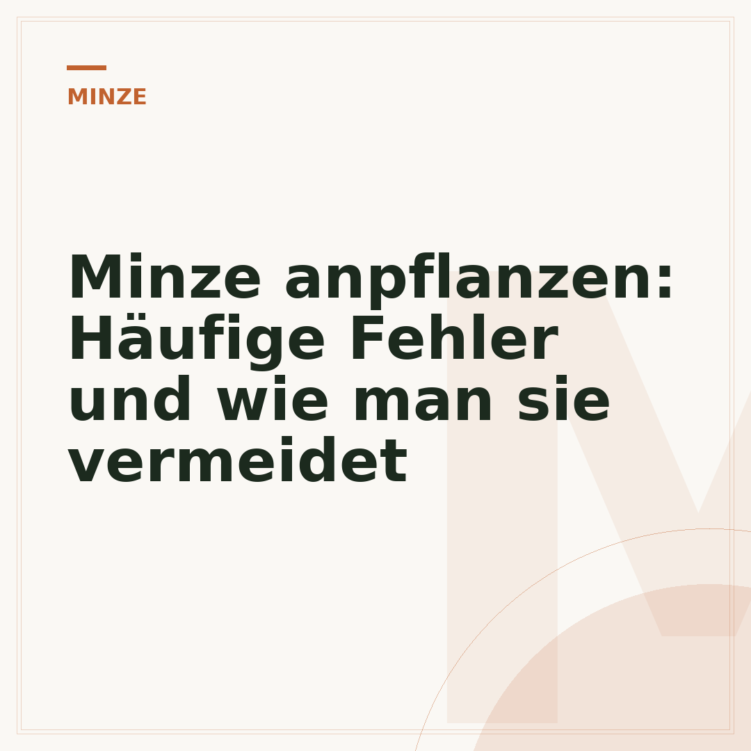 Minze anpflanzen: Häufige Fehler und wie man sie vermeidet
