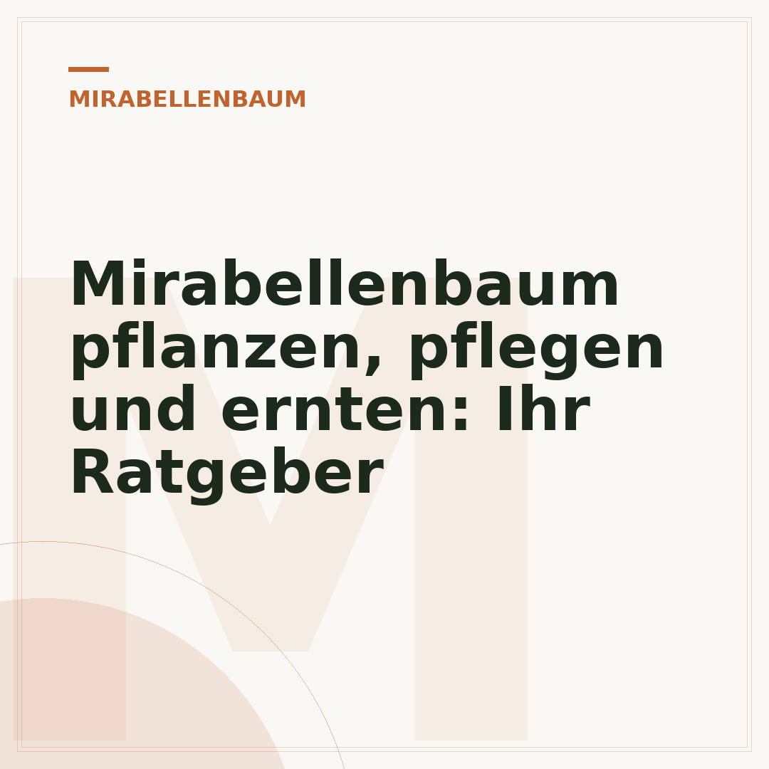 Mirabellenbaum pflanzen, pflegen und ernten: Ihr Ratgeber