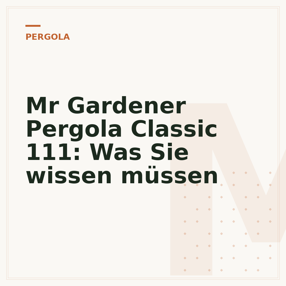 Mr Gardener Pergola Classic 111: Was Sie wissen müssen