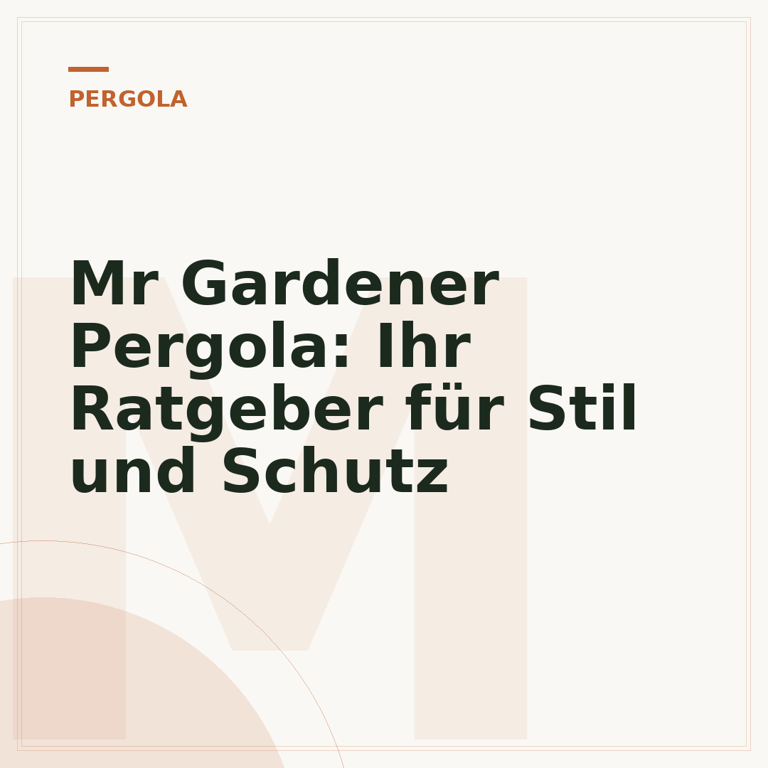 Mr Gardener Pergola: Ihr Ratgeber für Stil und Schutz