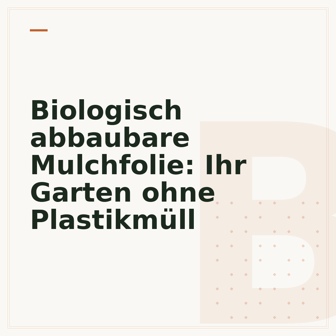 Biologisch abbaubare Mulchfolie: Ihr Garten ohne Plastikmüll