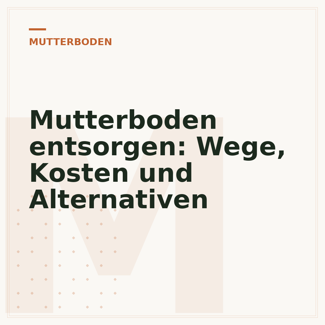 Mutterboden entsorgen: Wege, Kosten und Alternativen