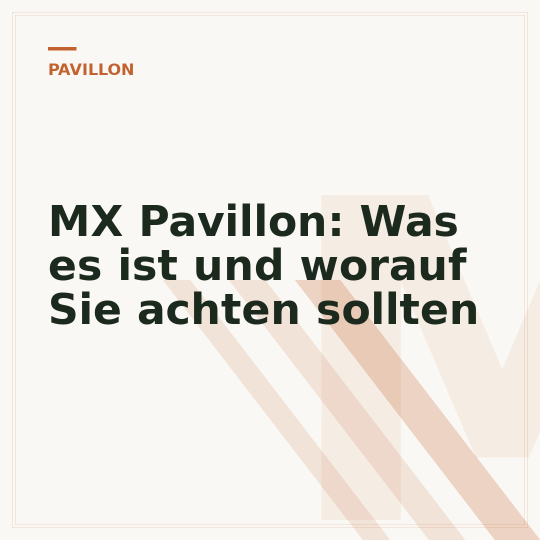 MX Pavillon: Was es ist und worauf Sie achten sollten