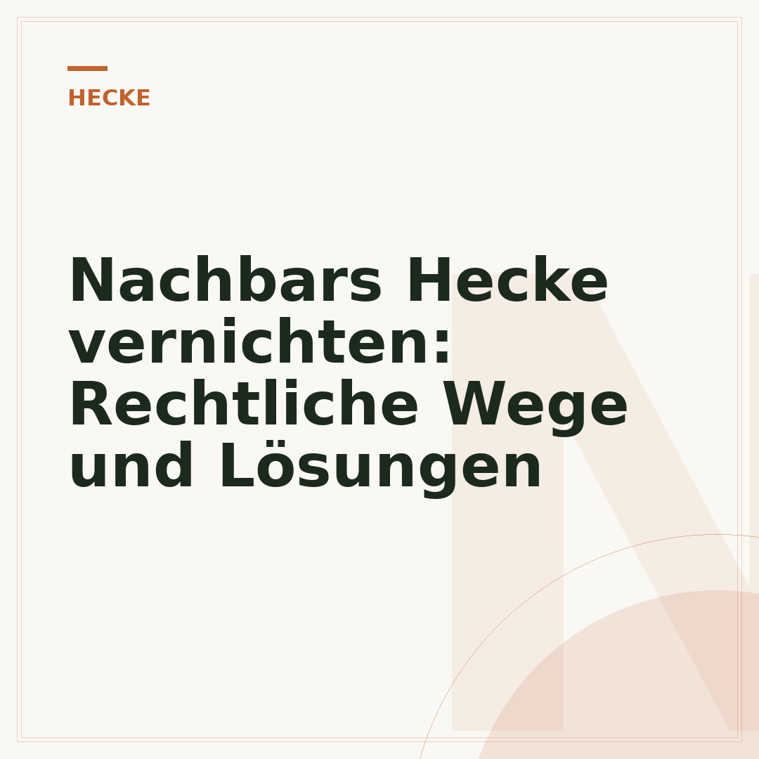 Nachbars Hecke vernichten: Rechtliche Wege und Lösungen
