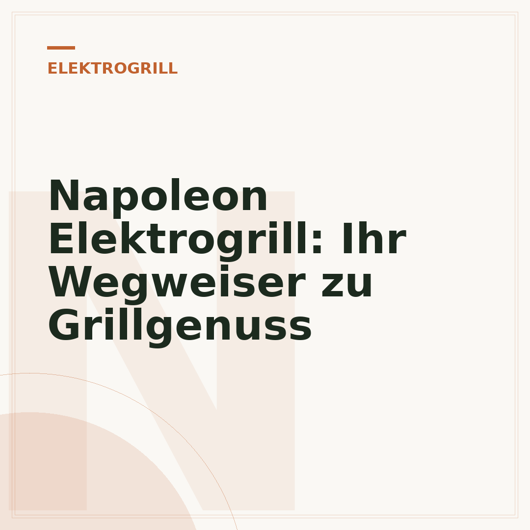 Napoleon Elektrogrill: Ihr Wegweiser zu Grillgenuss