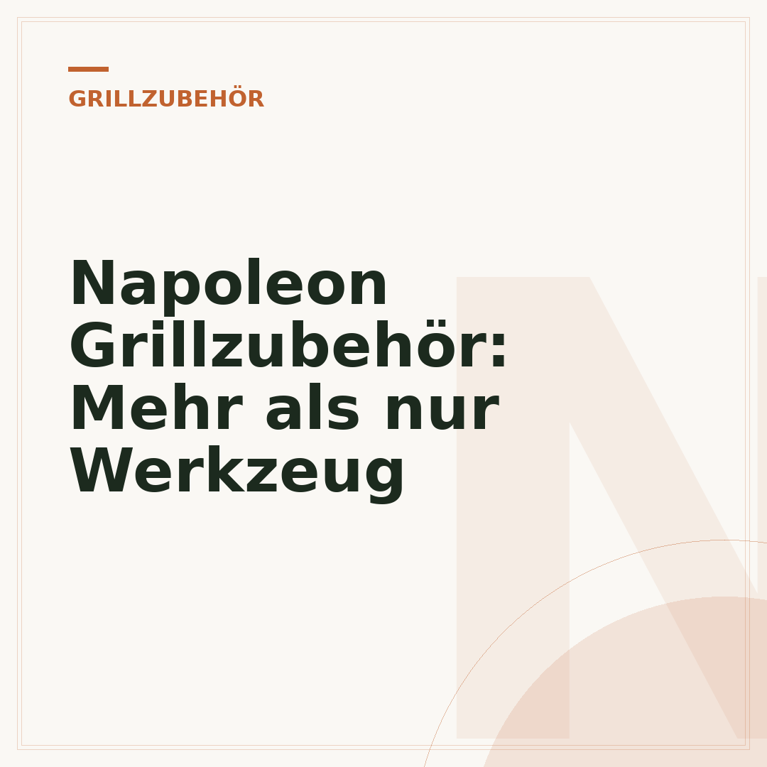 Napoleon Grillzubehör: Mehr als nur Werkzeug