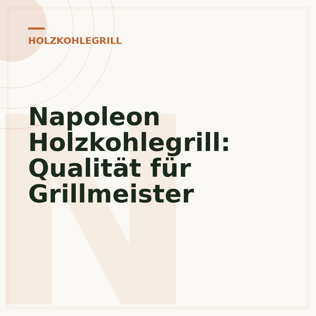Napoleon Holzkohlegrill: Qualität für Grillmeister