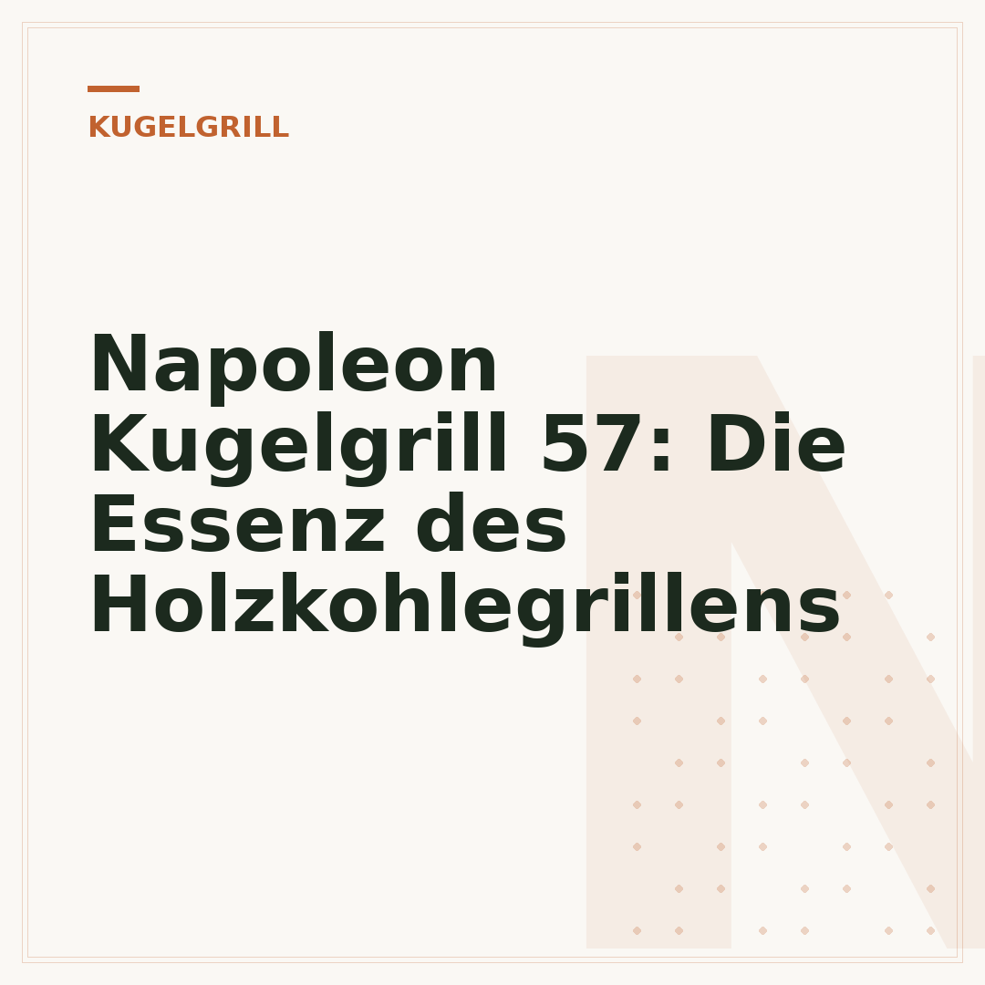 Napoleon Kugelgrill 57: Die Essenz des Holzkohlegrillens