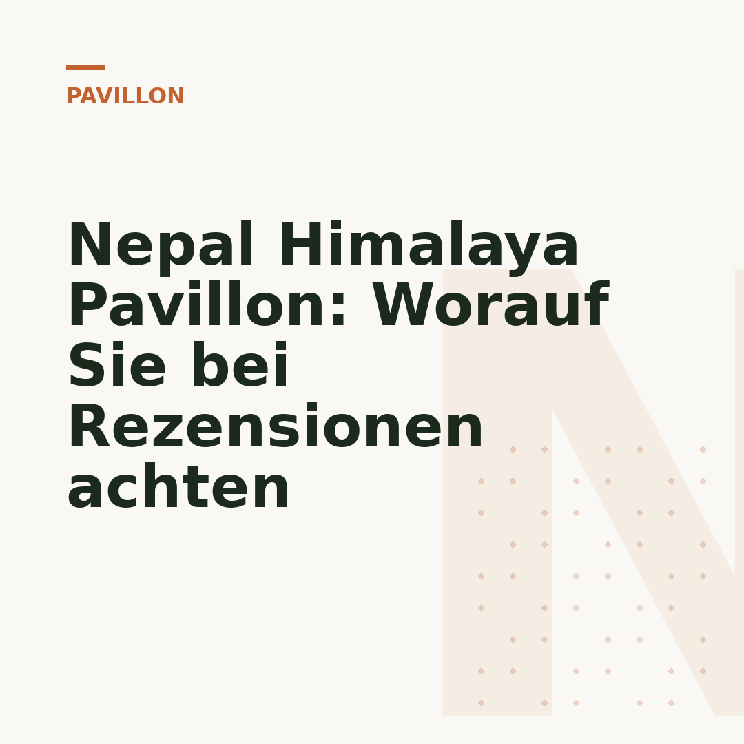 Nepal Himalaya Pavillon: Worauf Sie bei Rezensionen achten