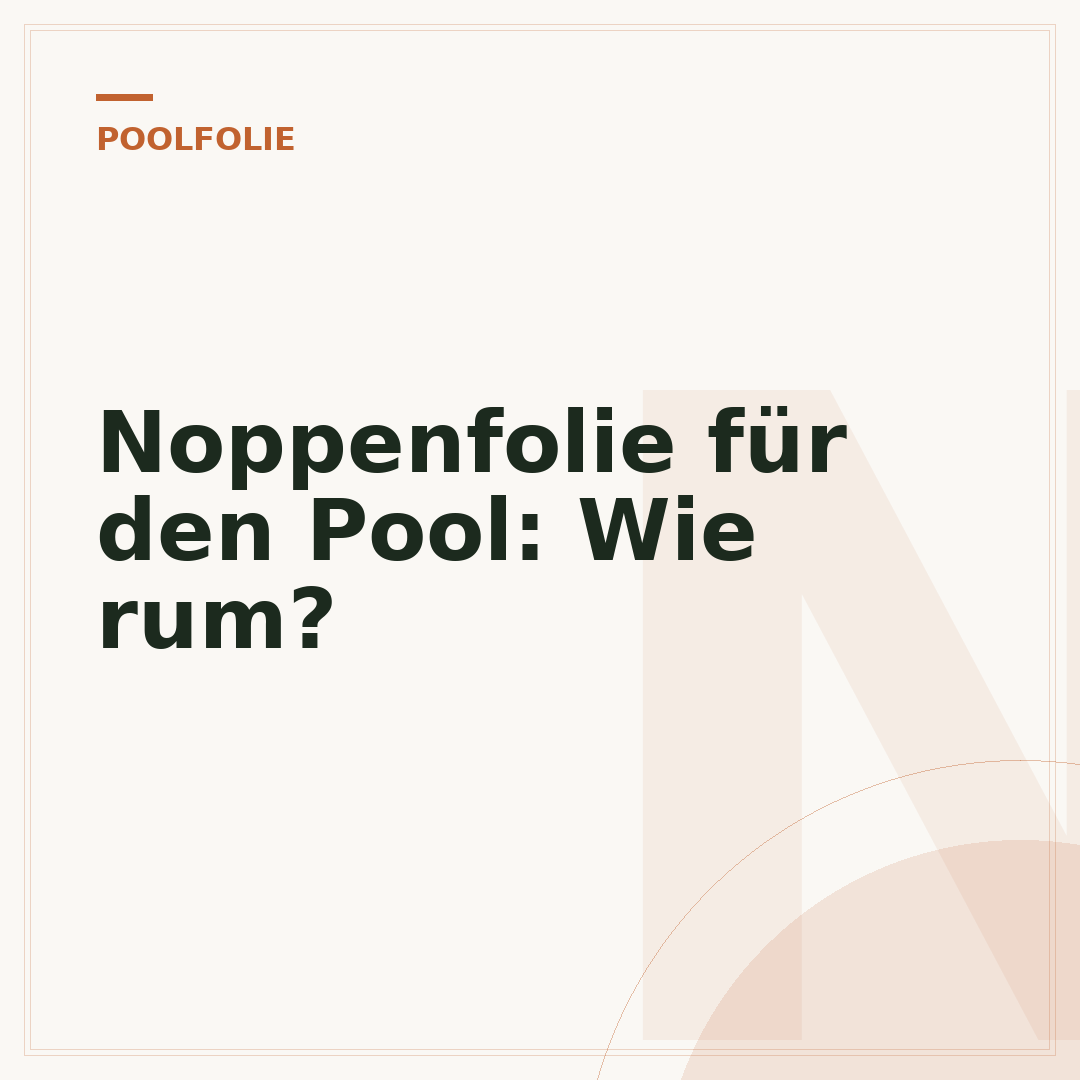 Noppenfolie für den Pool: Wie rum?