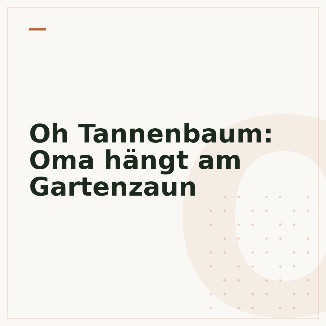 Oh Tannenbaum: Oma hängt am Gartenzaun