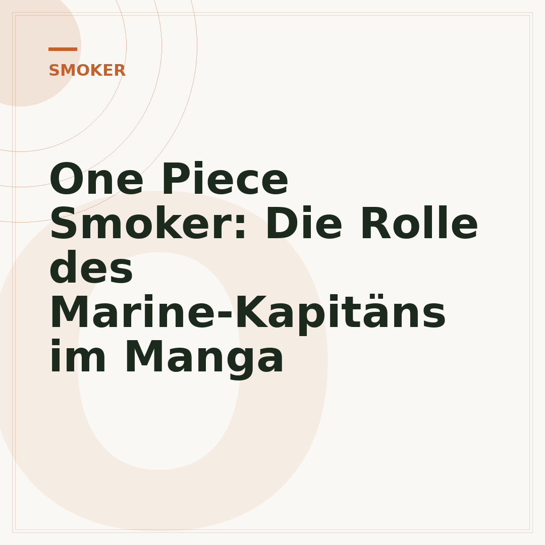 One Piece Smoker: Die Rolle des Marine-Kapitäns im Manga