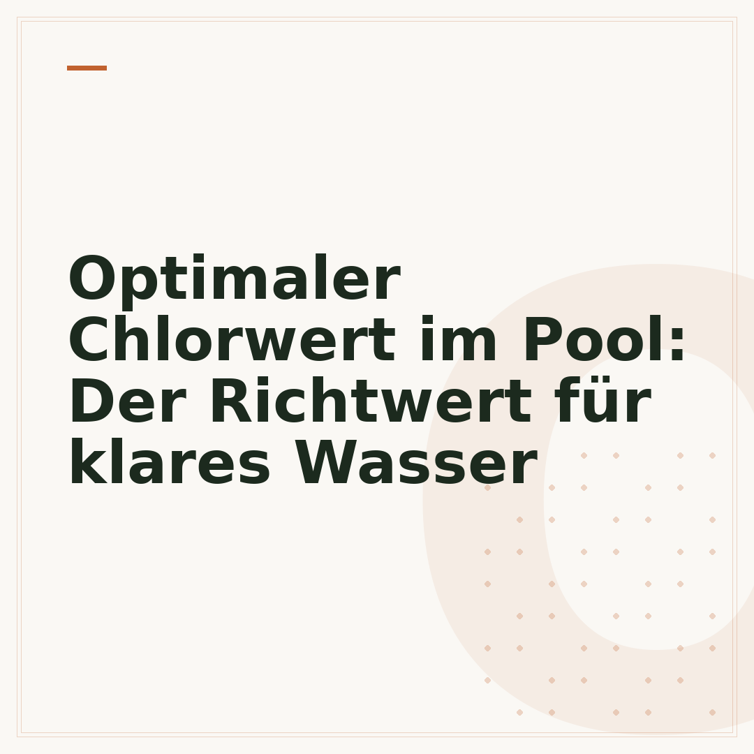 Optimaler Chlorwert im Pool: Der Richtwert für klares Wasser