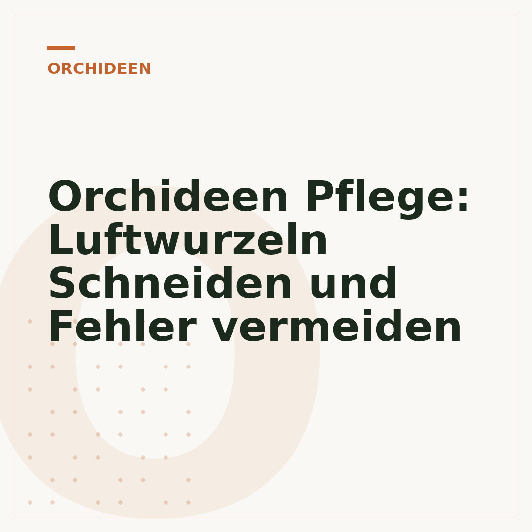 Orchideen Pflege: Luftwurzeln Schneiden und Fehler vermeiden