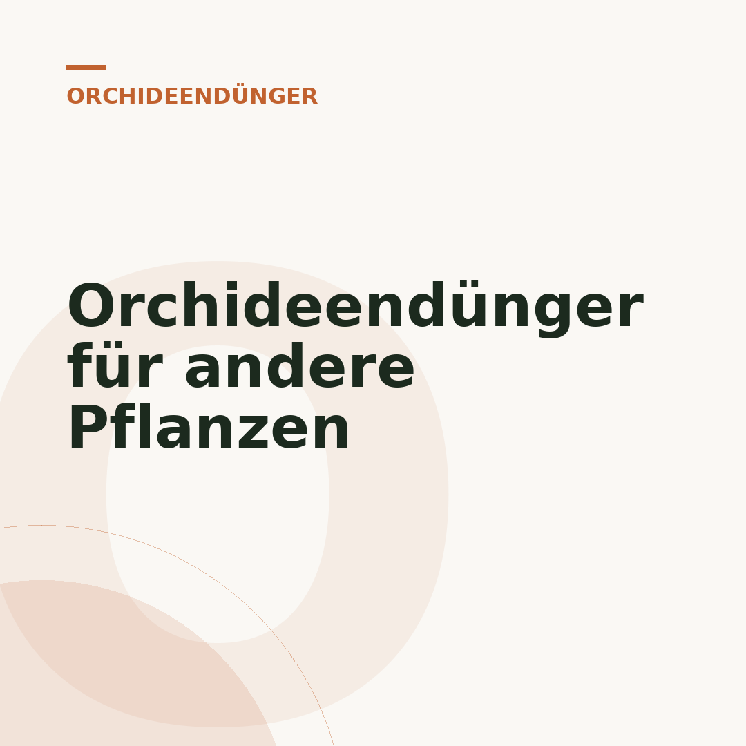 Orchideendünger für andere Pflanzen
