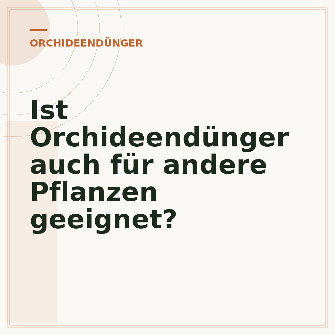 Ist Orchideendünger auch für andere Pflanzen geeignet?