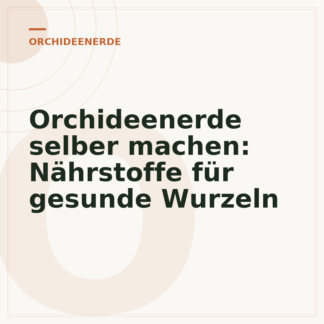 Orchideenerde selber machen: Nährstoffe für gesunde Wurzeln