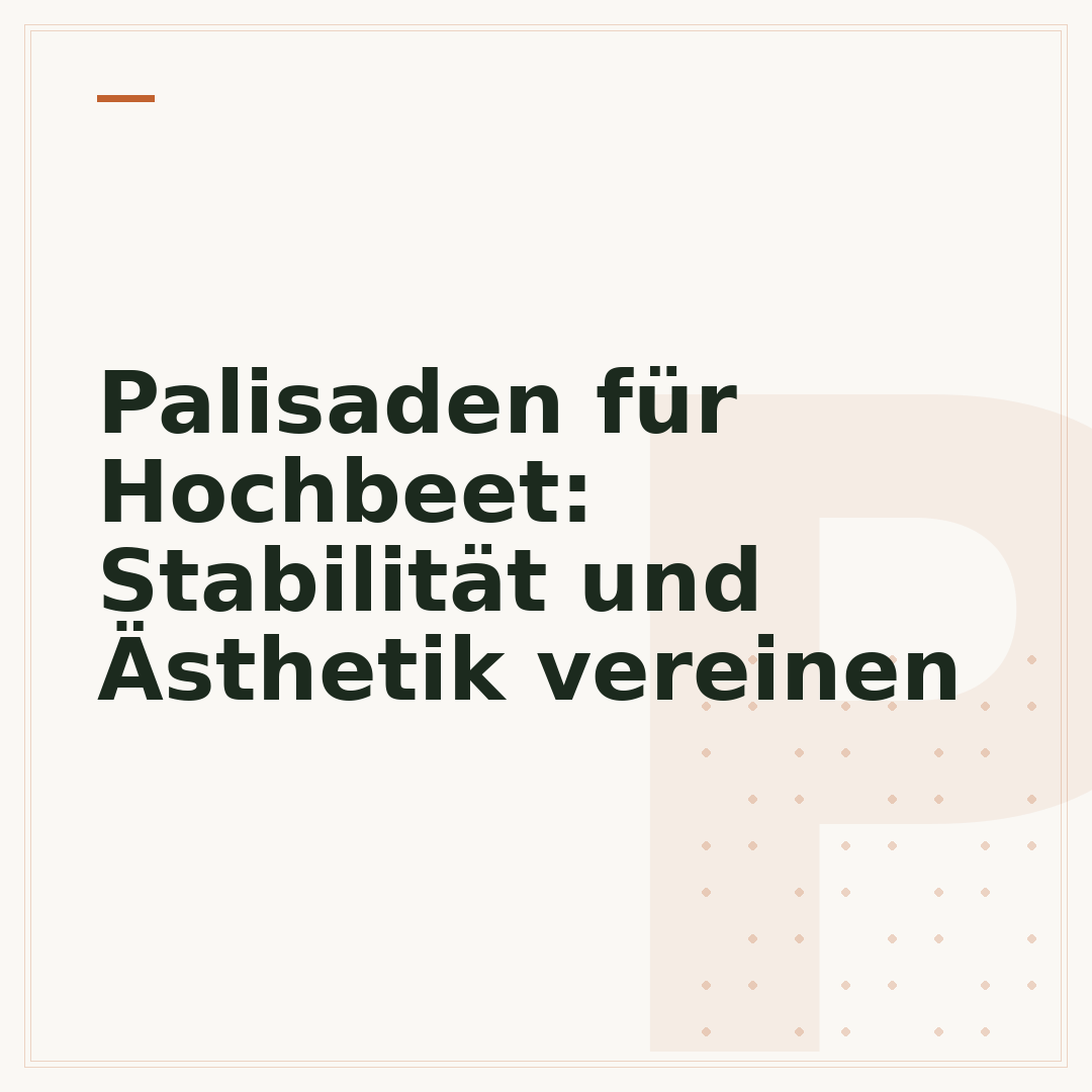 Palisaden für Hochbeet: Stabilität und Ästhetik vereinen
